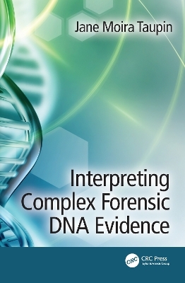 Interpreting Complex Forensic DNA Evidence - Jane Moira Taupin