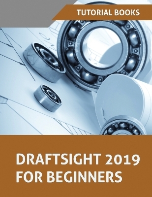 Draftsight 2019 For Beginners -  Tutorial Books