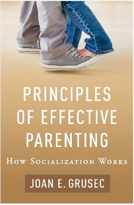 Principles of Effective Parenting - Joan E. Grusec