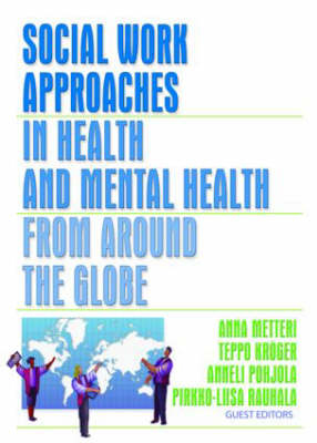 Social Work Approaches in Health and Mental Health from Around the Globe -  Teppo Kroger,  Anna Metteri,  Anneli Pohjola,  Pirkko-Liisa Rauhala