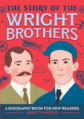 The Story of the Wright Brothers - Annette Whipple