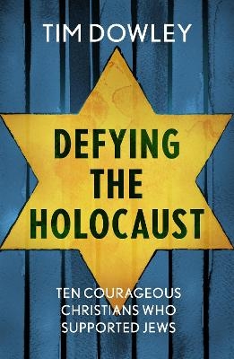 Defying the Holocaust - Tim Dowley