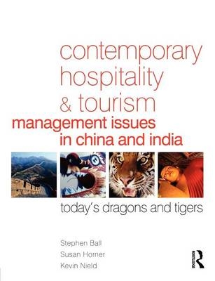 Contemporary Hospitality and Tourism Management Issues in China and India -  Stephen Ball,  Susan Horner,  Kevin Nield