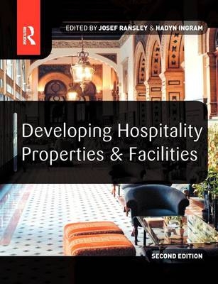 Developing Hospitality Properties and Facilities -  Hadyn Ingram,  Josef Ransley