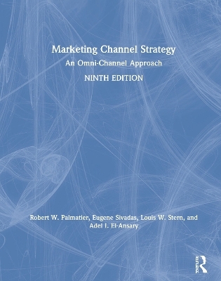 Marketing Channel Strategy - Robert W. Palmatier, Louis W. Stern, Adel I. El-Ansary