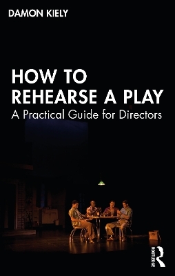How to Rehearse a Play - Damon Kiely