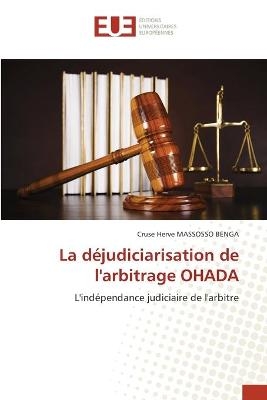 La d&eacute;judiciarisation de l'arbitrage OHADA - Cruse Herve Massosso Benga