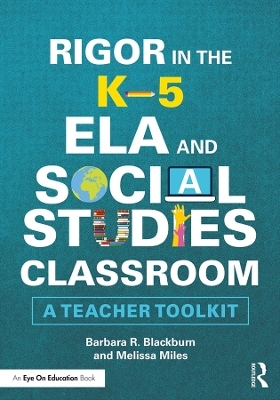 Rigor in the K&ndash;5 ELA and Social Studies Classroom - Barbara R. Blackburn, Melissa Miles