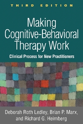 Making Cognitive-Behavioral Therapy Work, Third Edition