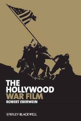 The Hollywood War Film - Robert Eberwein