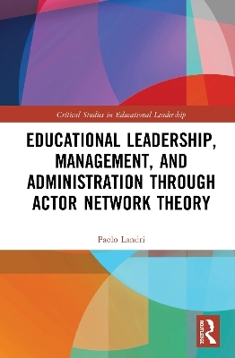 Educational Leadership, Management, and Administration through Actor-Network Theory - Paolo Landri