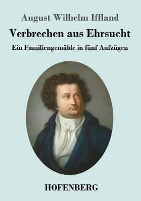 Verbrechen aus Ehrsucht - August Wilhelm Iffland