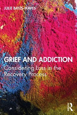 Grief and Addiction - Julie Bates-Maves