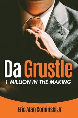 Da Grustle - Eric Alan Cominski  Jr