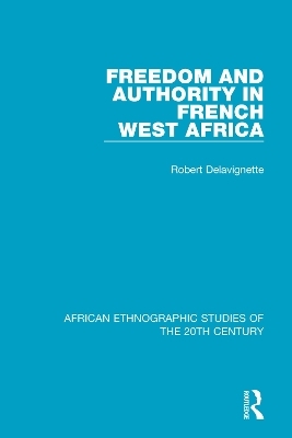 Freedom and Authority in French West Africa - Robert Delavignette