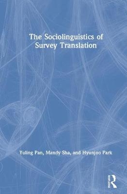 The Sociolinguistics of Survey Translation - Yuling Pan, Mandy Sha, Hyunjoo Park