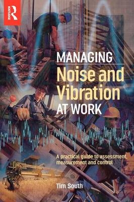 Managing Noise and Vibration at Work -  Tim South