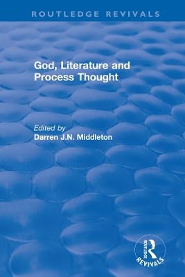 Routledge Revivals: God, Literature and Process Thought (2002) - 