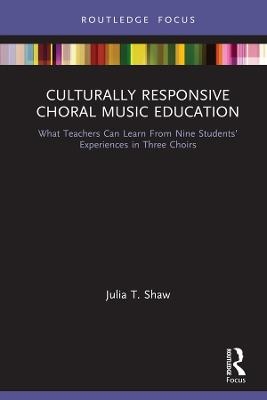 Culturally Responsive Choral Music Education - Julia T. Shaw