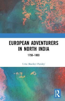 European Adventurers in North India - Uma Shanker Pandey