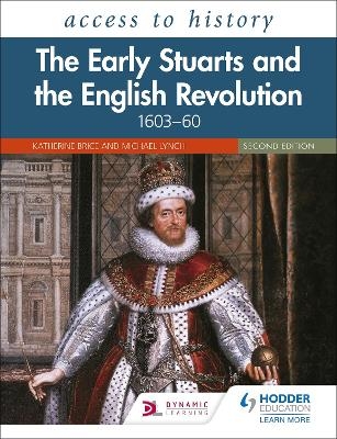 Access to History: The Early Stuarts and the English Revolution, 1603&ndash;60, Second Edition - Katherine Brice, Michael Lynch