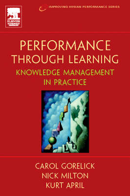 Performance Through Learning -  Kurt April,  Carol Gorelick,  Ph.D. Nick Milton