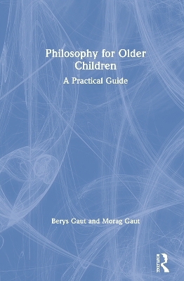 Philosophy for Older Children - Berys Gaut, Morag Gaut
