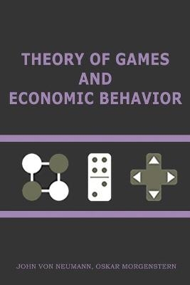 Theory of Games and Economic Behavior - John von Neumann, Oskar Morgenstern