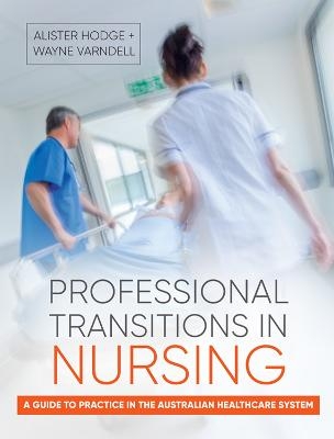 Professional Transitions in Nursing - Alister Hodge, Wayne Varndell