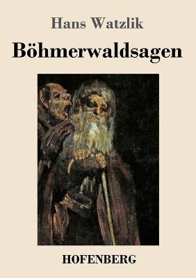 B&ouml;hmerwaldsagen - Hans Watzlik
