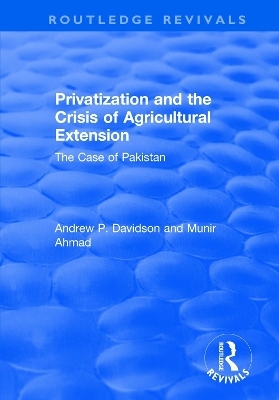 Privatization and the Crisis of Agricultural Extension: The Case of Pakistan - Ahmed Munir, Andrew Davidson
