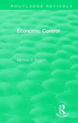 Routledge Revivals: Economic Control (1955) - Michael P. Fogarty