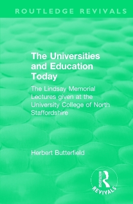 Routledge Revivals: The Universities and Education Today (1962) - Herbert Butterfield
