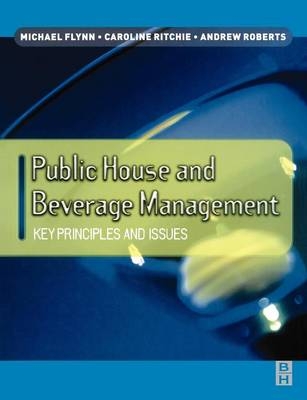 Public House and Beverage Management: Key Principles and Issues -  Michael Flynn,  Caroline Ritchie,  Andrew Roberts