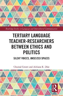 Tertiary Language Teacher-Researchers Between Ethics and Politics - Chantal Crozet, Adriana R. D&iacute;az