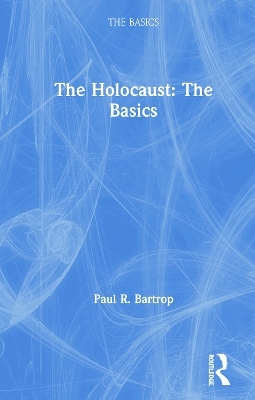 The Holocaust: The Basics - Paul Bartrop