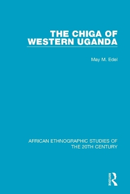 The Chiga of Western Uganda - May M. Edel