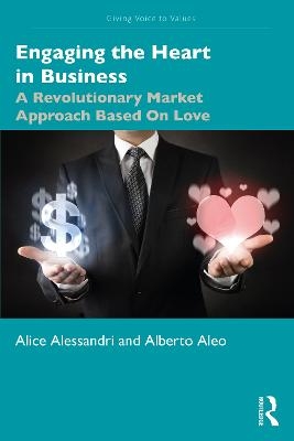 Engaging the Heart in Business - Alice Alessandri, Alberto Aleo