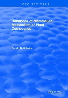 Handbook of Mammalian Metabolism of Plant Compounds (1991) - Ronald R. Scheline