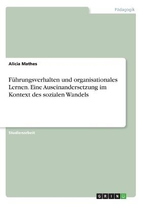 F&Atilde;&frac14;hrungsverhalten und organisationales Lernen. Eine Auseinandersetzung im Kontext des sozialen Wandels - Alicia Mathes