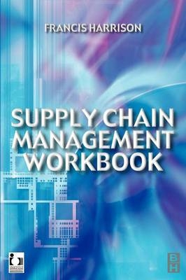Supply Chain Management Workbook -  Francis Harrison