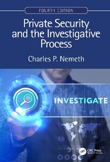 Private Security and the Investigative Process, Fourth Edition - Nemeth, Charles P.
