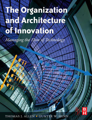 Organization and Architecture of Innovation -  Thomas Allen,  Gunter Henn