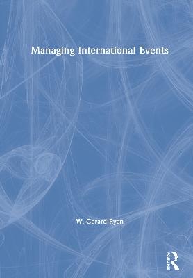 Managing International Events - W. Gerard Ryan