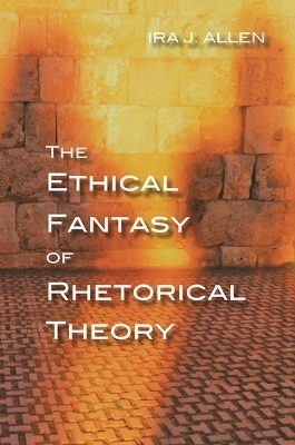 The The Ethical Fantasy of Rhetorical Theory