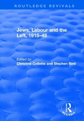 Jews, Labour and the Left, 1918&ndash;48 - Christine Collette, Stephen Bird