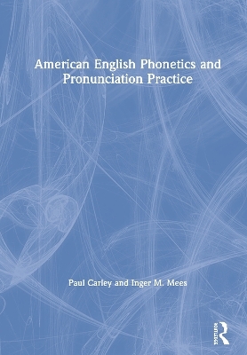American English Phonetics and Pronunciation Practice - Paul Carley, Inger M. Mees