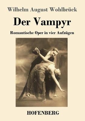 Der Vampyr - Wilhelm August Wohlbr&Atilde;&frac14;ck