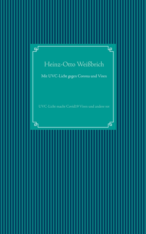 Mit UVC-Licht gegen Corona und Viren - Heinz-Otto Wei&szlig;brich