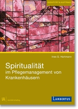 Spiritualit&auml;t im Pflegemanagement von Krankenh&auml;usern - Ines G. Hartmann